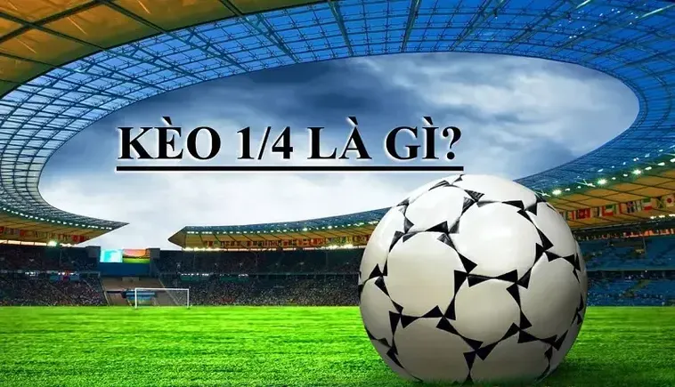 Kèo Chấp 0.25 Tuyệt Chiêu Đặt Cược Thông Minh Cho Mọi Trận Đấu