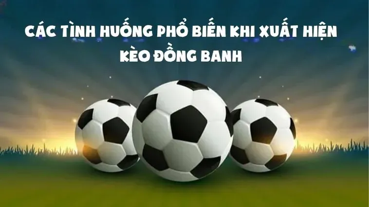 Khám Phá Sự Thú Vị Của Kèo Đồng Banh Trong Cá Cược Bóng Đá