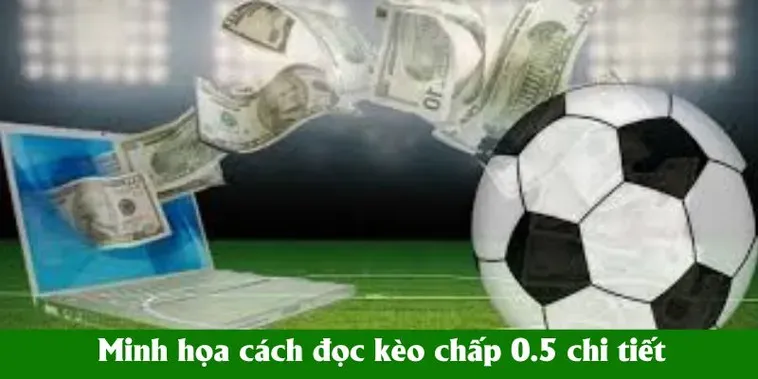 Hướng Dẫn Chi Tiết Chiến Thuật Đặt Cược Hiệu Quả Với Kèo Chấp 0.5