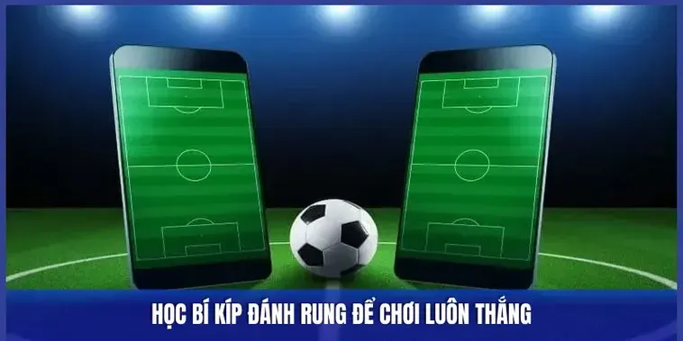 Kèo Rung Trong Bóng Đá Chiến Thuật Đặt Cược Đỉnh Cao Cho Dân Chơi Chuyên Nghiệp